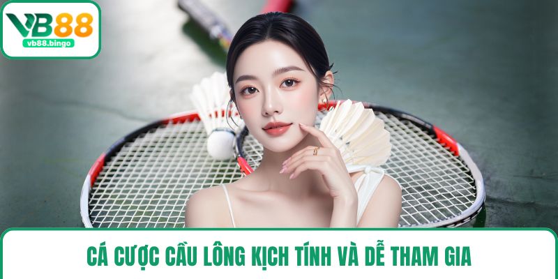 Cá cược cầu lông kịch tính và dễ tham gia