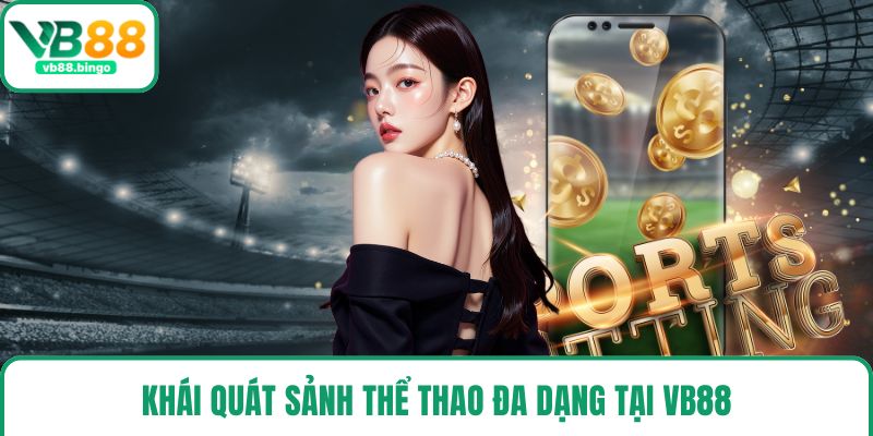 Khái quát sảnh thể thao đa dạng tại VB88