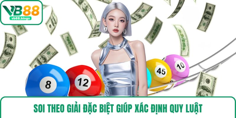 Soi theo giải đặc biệt giúp xác định quy luật