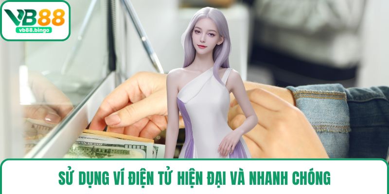 Sử dụng ví điện tử hiện đại và nhanh chóng
