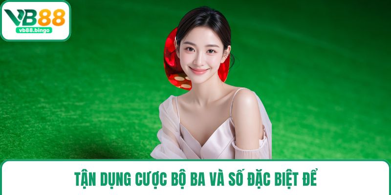 Tận dụng cược bộ ba và số đặc biệt để