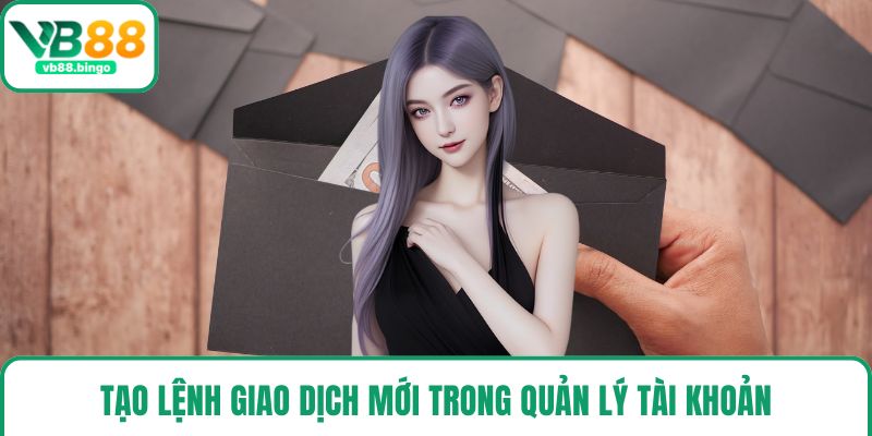 Tạo lệnh giao dịch mới trong quản lý tài khoản