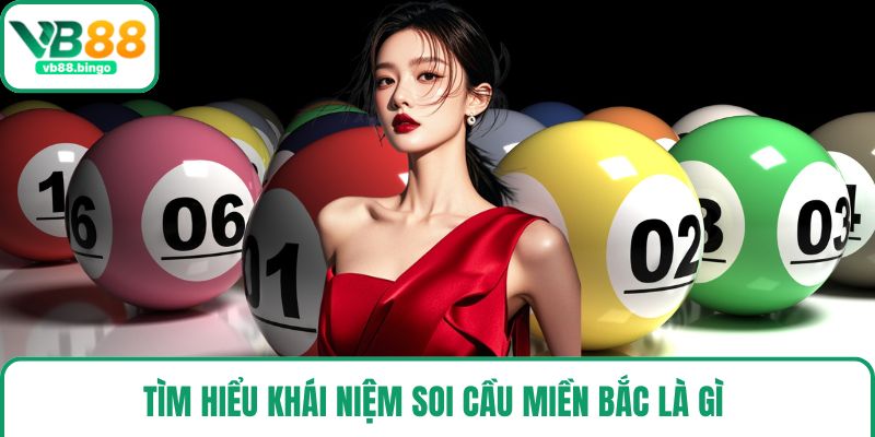 Tìm hiểu khái niệm soi cầu miền Bắc là gì
