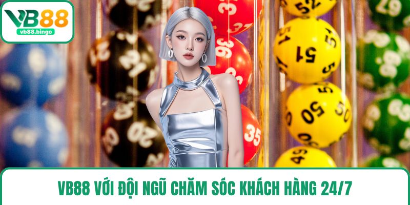 VB88 với đội ngũ chăm sóc khách hàng 24/7